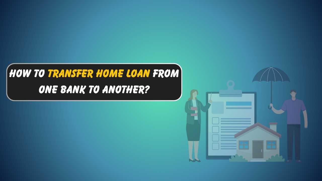 How to Transfer Home Loan from One Bank to Another