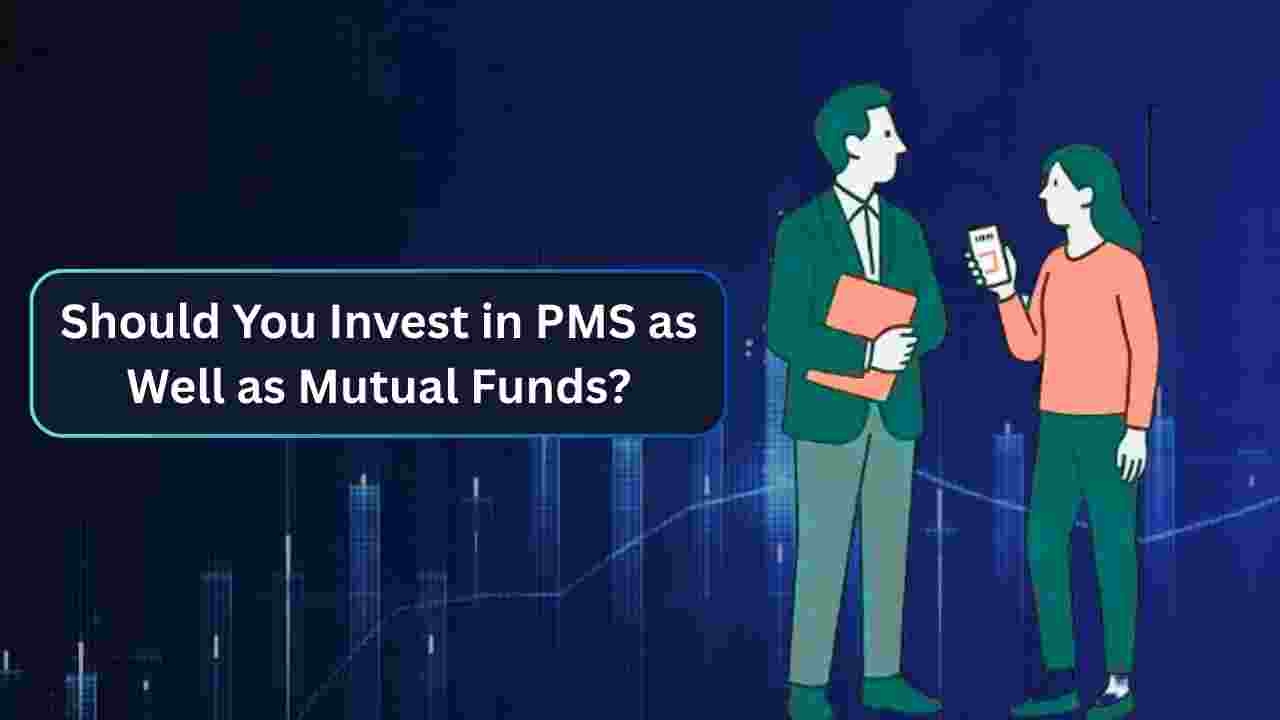 Should You Invest in PMS as Well as Mutual Funds